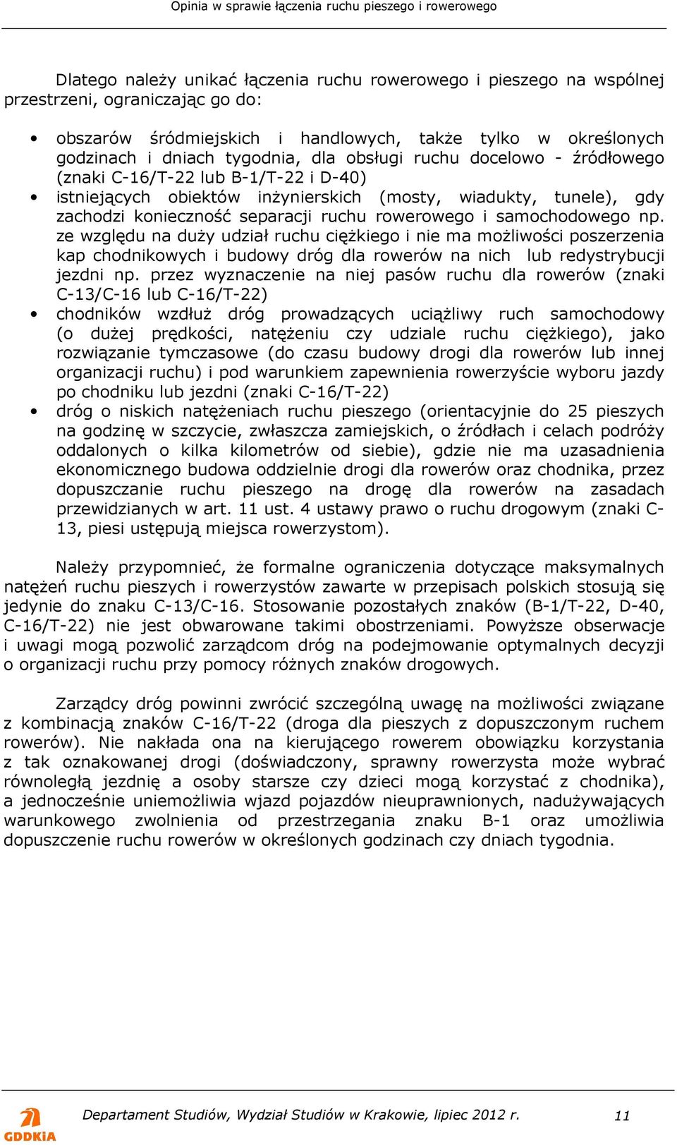 samochodowego np. ze względu na duży udział ruchu ciężkiego i nie ma możliwości poszerzenia kap chodnikowych i budowy dróg dla rowerów na nich lub redystrybucji jezdni np.