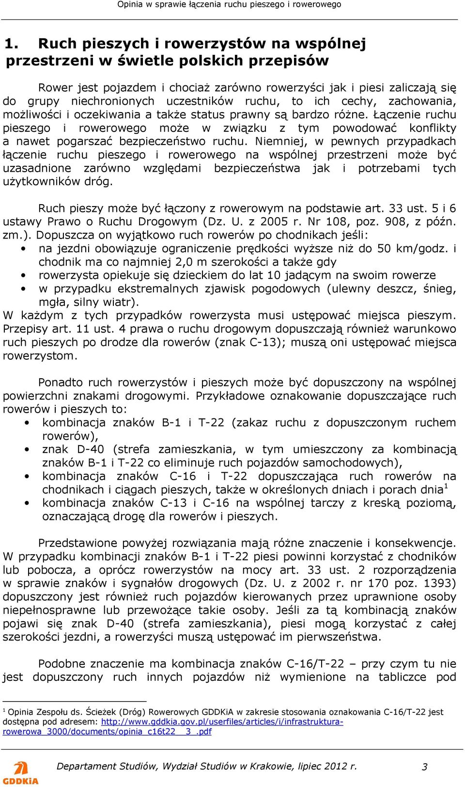 Łączenie ruchu pieszego i rowerowego może w związku z tym powodować konflikty a nawet pogarszać bezpieczeństwo ruchu.