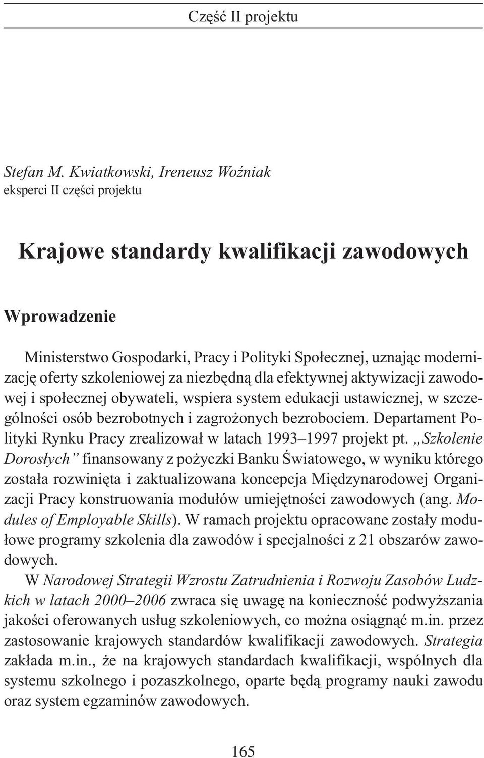 szkoleniowej za niezbêdn¹ dla efektywnej aktywizacji zawodowej i spo³ecznej obywateli, wspiera system edukacji ustawicznej, w szczególnoœci osób bezrobotnych i zagro onych bezrobociem.