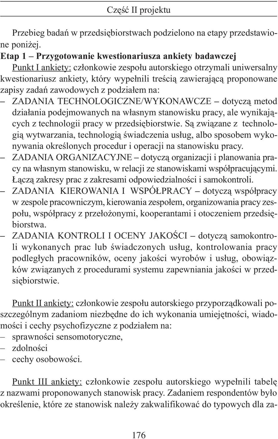 zapisy zadañ zawodowych z podzia³em na: ZADANIA TECHNOLOGICZNE/WYKONAWCZE dotycz¹ metod dzia³ania podejmowanych na w³asnym stanowisku pracy, ale wynikaj¹cych z technologii pracy w przedsiêbiorstwie.