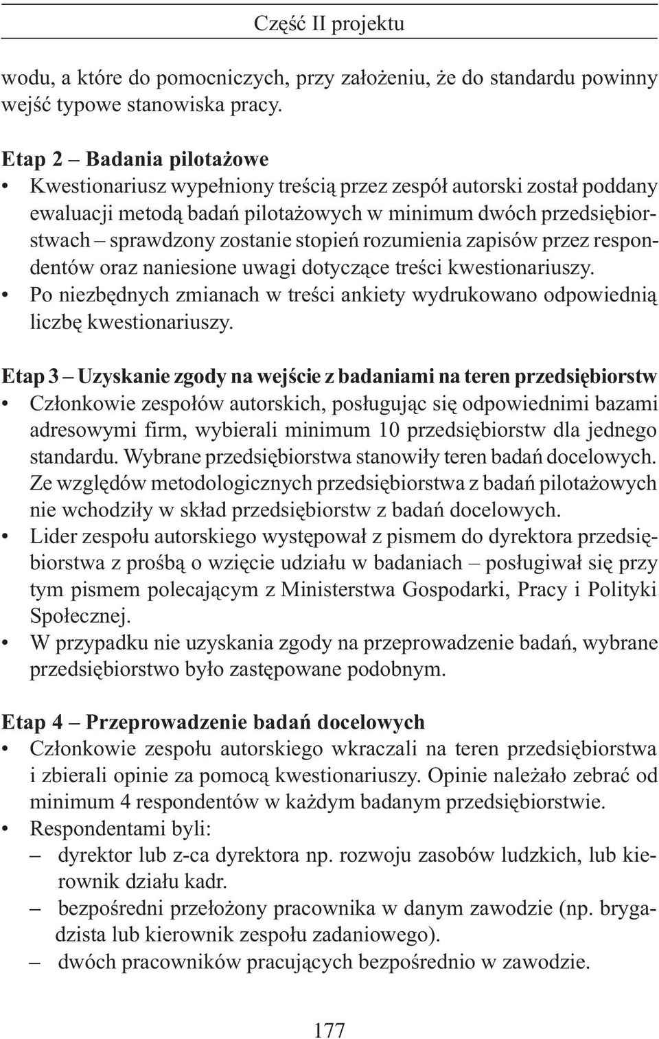 rozumienia zapisów przez respondentów oraz naniesione uwagi dotycz¹ce treœci kwestionariuszy. Po niezbêdnych zmianach w treœci ankiety wydrukowano odpowiedni¹ liczbê kwestionariuszy.