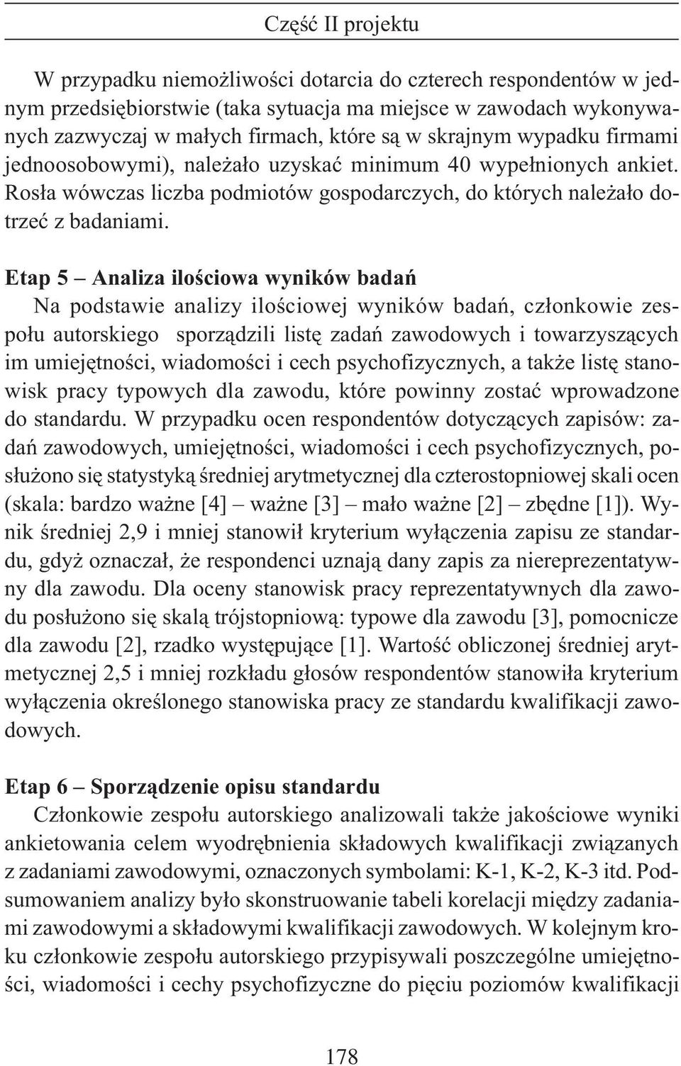 Etap 5 Analiza iloœciowa wyników badañ Na podstawie analizy iloœciowej wyników badañ, cz³onkowie zespo³u autorskiego sporz¹dzili listê zadañ zawodowych i towarzysz¹cych im umiejêtnoœci, wiadomoœci i