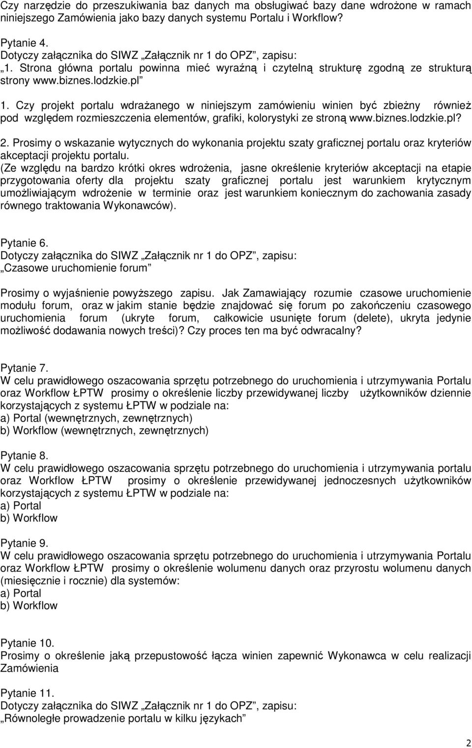 Czy projekt portalu wdrażanego w niniejszym zamówieniu winien być zbieżny również pod względem rozmieszczenia elementów, grafiki, kolorystyki ze stroną www.biznes.lodzkie.pl? 2.