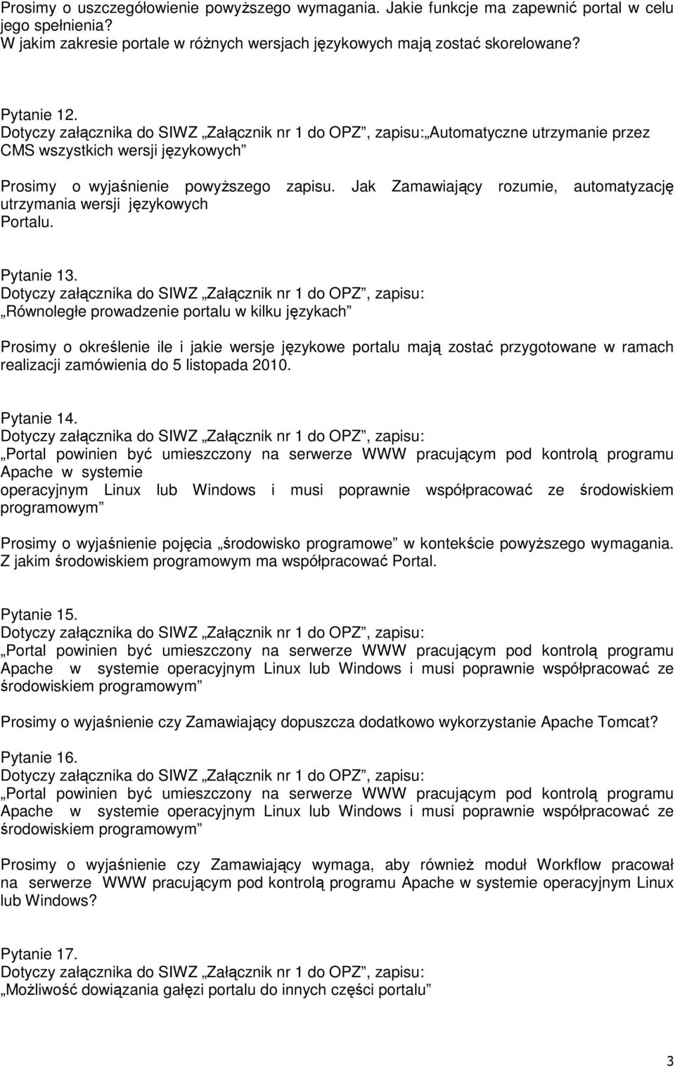 Równoległe prowadzenie portalu w kilku językach Prosimy o określenie ile i jakie wersje językowe portalu mają zostać przygotowane w ramach realizacji zamówienia do 5 listopada 2010. Pytanie 14.