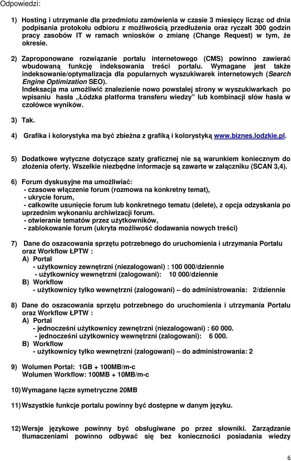 Wymagane jest także indeksowanie/optymalizacja dla popularnych wyszukiwarek internetowych (Search Engine Optimization SEO).