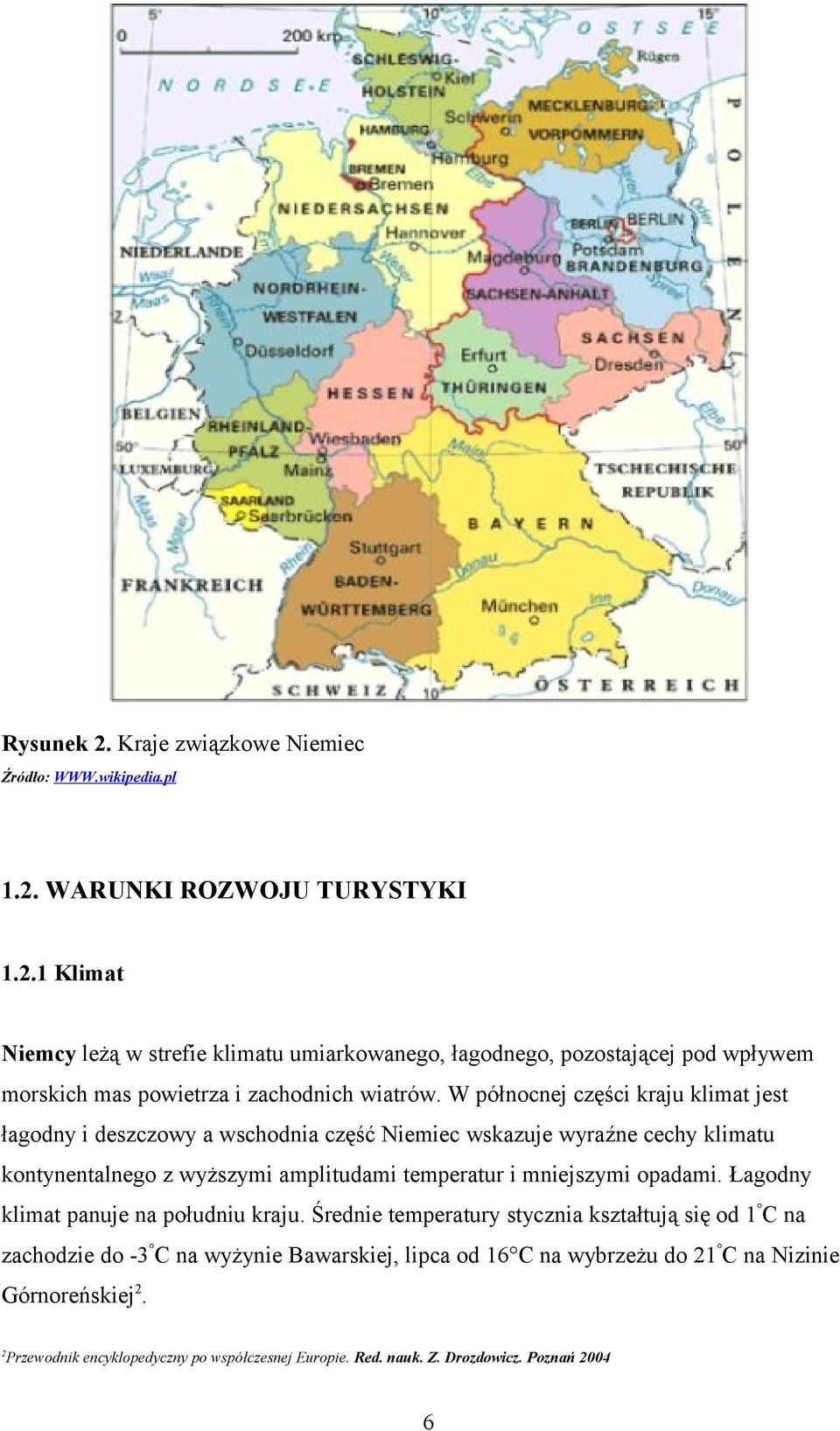 opadami. Łagodny klimat panuje na południu kraju.