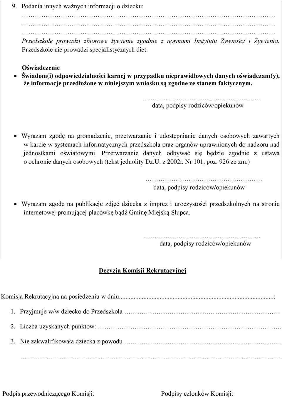 Wyrażam zgodę na gromadzenie, przetwarzanie i udostępnianie danych osobowych zawartych w karcie w systemach informatycznych przedszkola oraz organów uprawnionych do nadzoru nad jednostkami