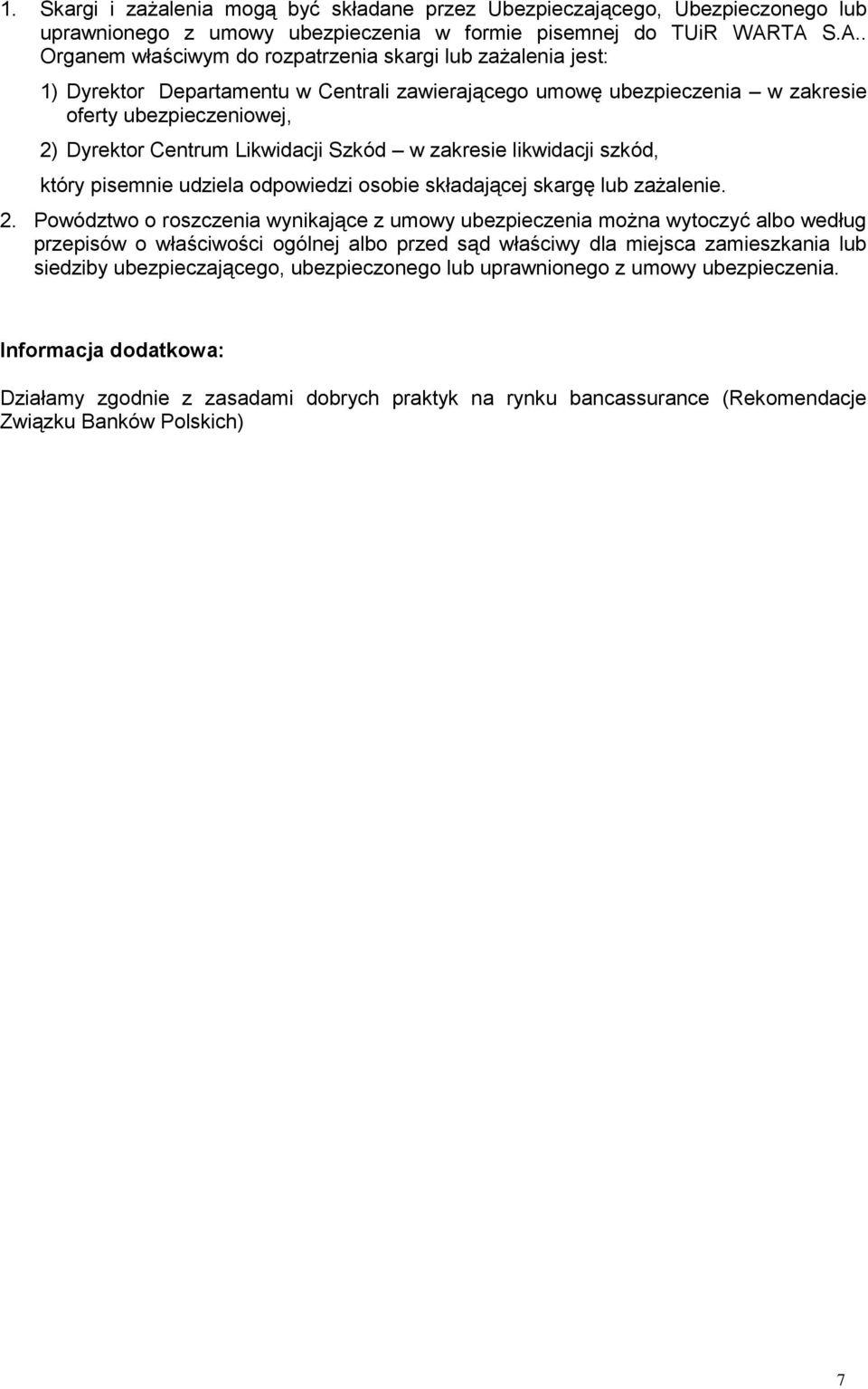 Likwidacji Szkód w zakresie likwidacji szkód, który pisemnie udziela odpowiedzi osobie składającej skargę lub zażalenie. 2.