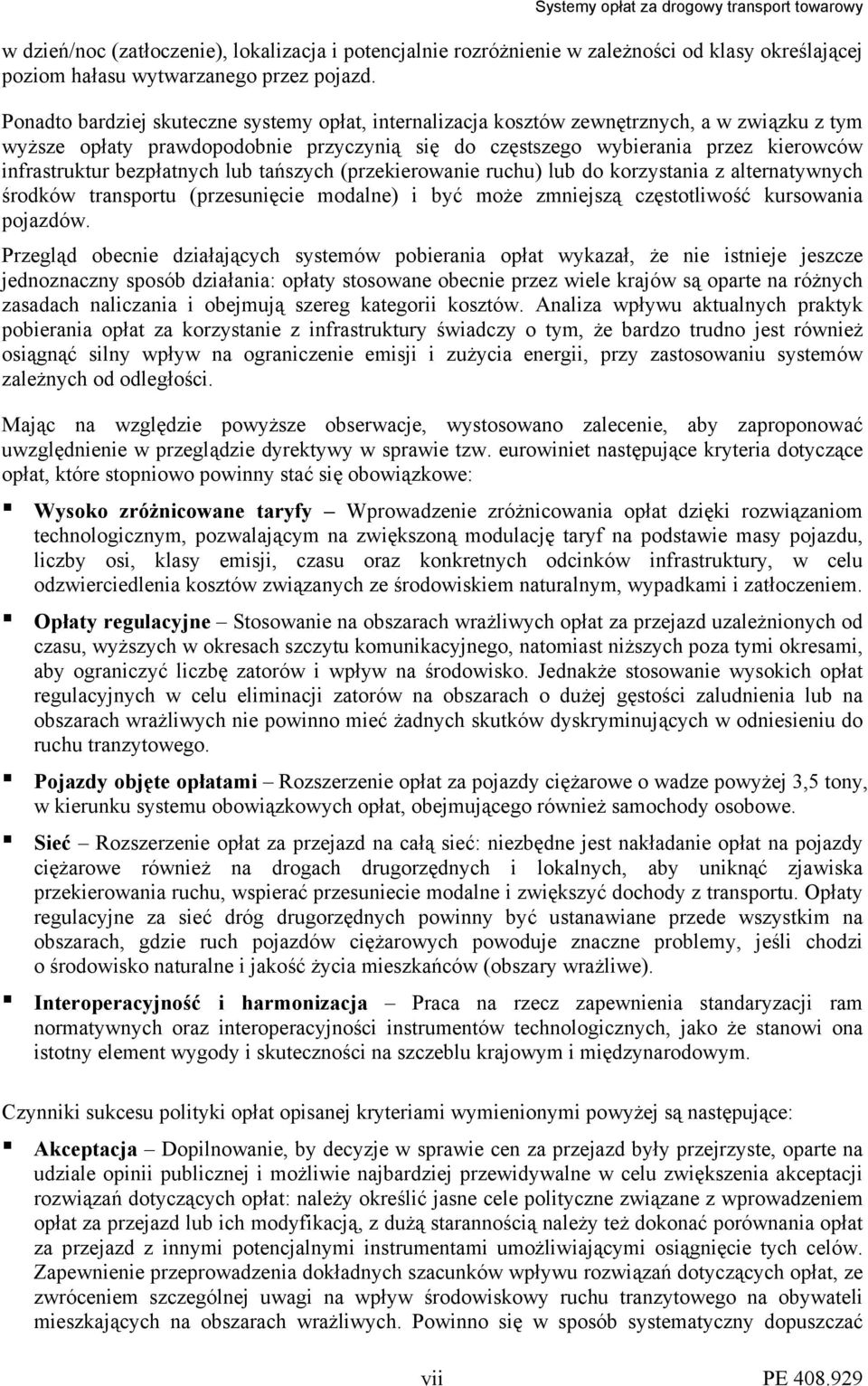 bezpłatnych lub tańszych (przekierowanie ruchu) lub do korzystania z alternatywnych środków transportu (przesunięcie modalne) i być może zmniejszą częstotliwość kursowania pojazdów.