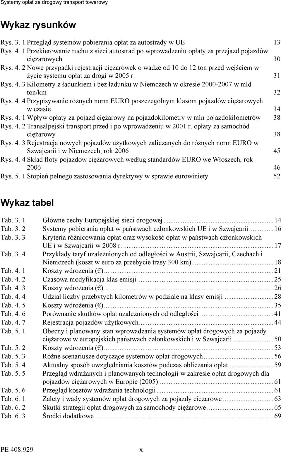 2 Nowe przypadki rejestracji ciężarówek o wadze od 10 do 12 ton przed wejściem w życie systemu opłat za drogi w 2005 r. 31 Rys. 4.