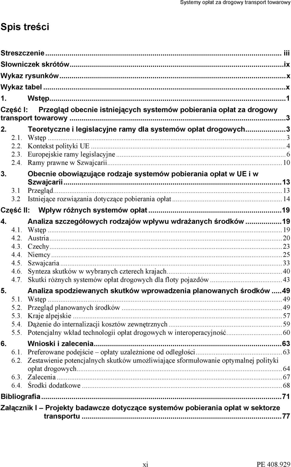 Obecnie obowiązujące rodzaje systemów pobierania opłat w UE i w Szwajcarii...13 3.1 Przegląd...13 3.2 Istniejące rozwiązania dotyczące pobierania opłat...14 Część II: Wpływ różnych systemów opłat.