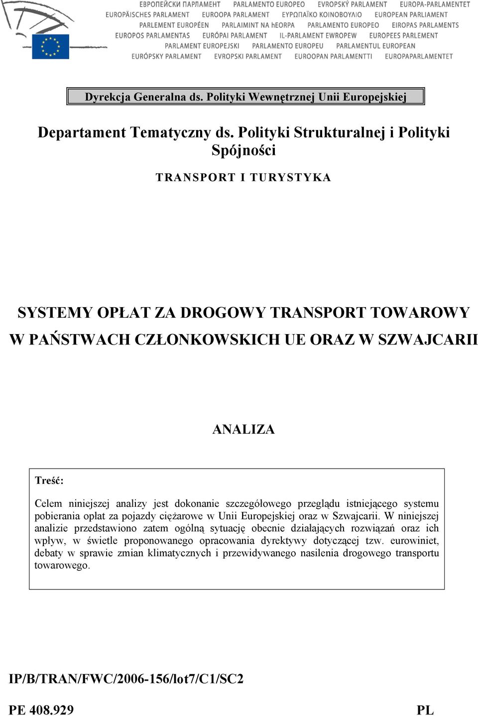 niniejszej analizy jest dokonanie szczegółowego przeglądu istniejącego systemu pobierania opłat za pojazdy ciężarowe w Unii Europejskiej oraz w Szwajcarii.