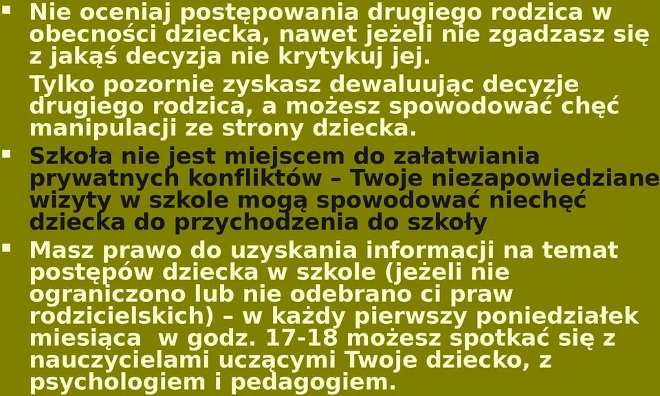 Szkoła nie jest miejscem do załatwiania prywatnych konfliktów Twoje niezapowiedziane wizyty w szkole mogą spowodować niechęć dziecka do przychodzenia do szkoły Masz