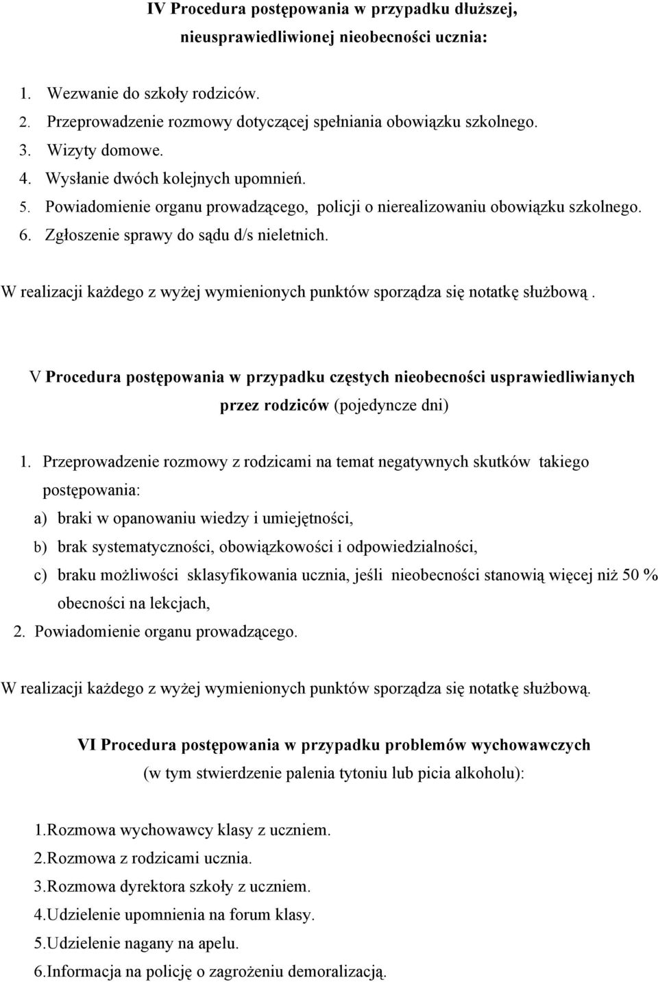 W realizacji każdego z wyżej wymienionych punktów sporządza się notatkę służbową. V Procedura postępowania w przypadku częstych nieobecności usprawiedliwianych przez rodziców (pojedyncze dni) 1.