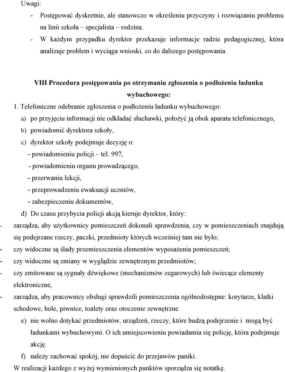 VIII Procedura postępowania po otrzymaniu zgłoszenia o podłożeniu ładunku wybuchowego: 1.