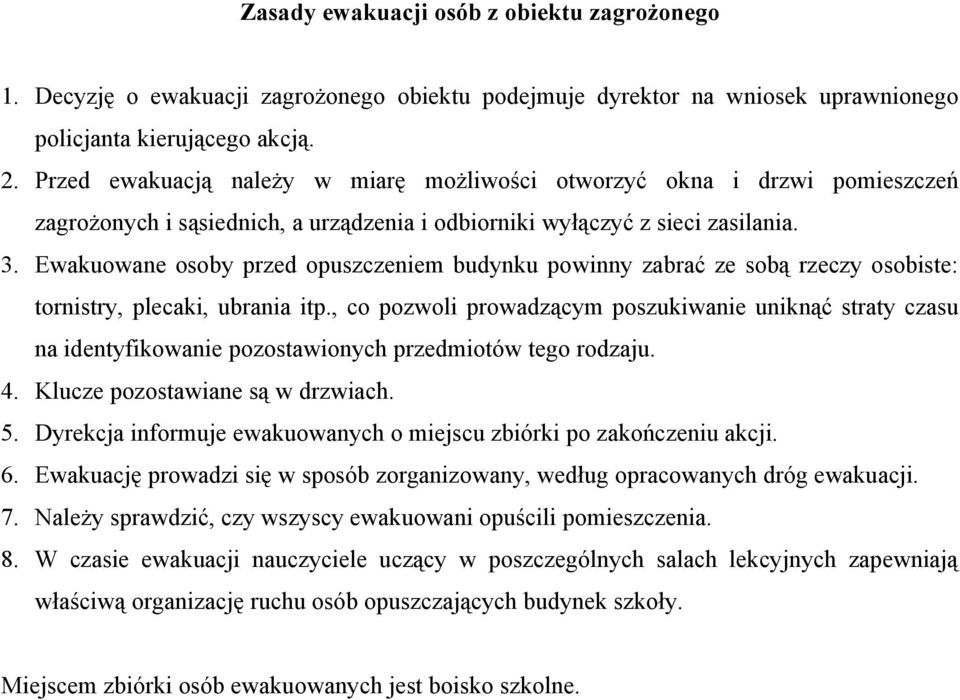 Ewakuowane osoby przed opuszczeniem budynku powinny zabrać ze sobą rzeczy osobiste: tornistry, plecaki, ubrania itp.