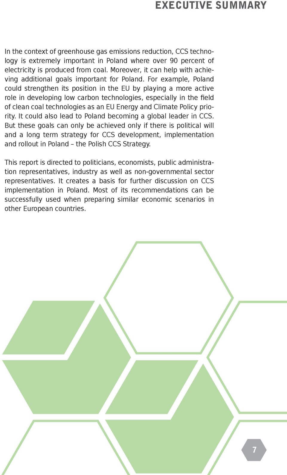 For example, Poland could strengthen its position in the EU by playing a more active role in developing low carbon technologies, especially in the field of clean coal technologies as an EU Energy and