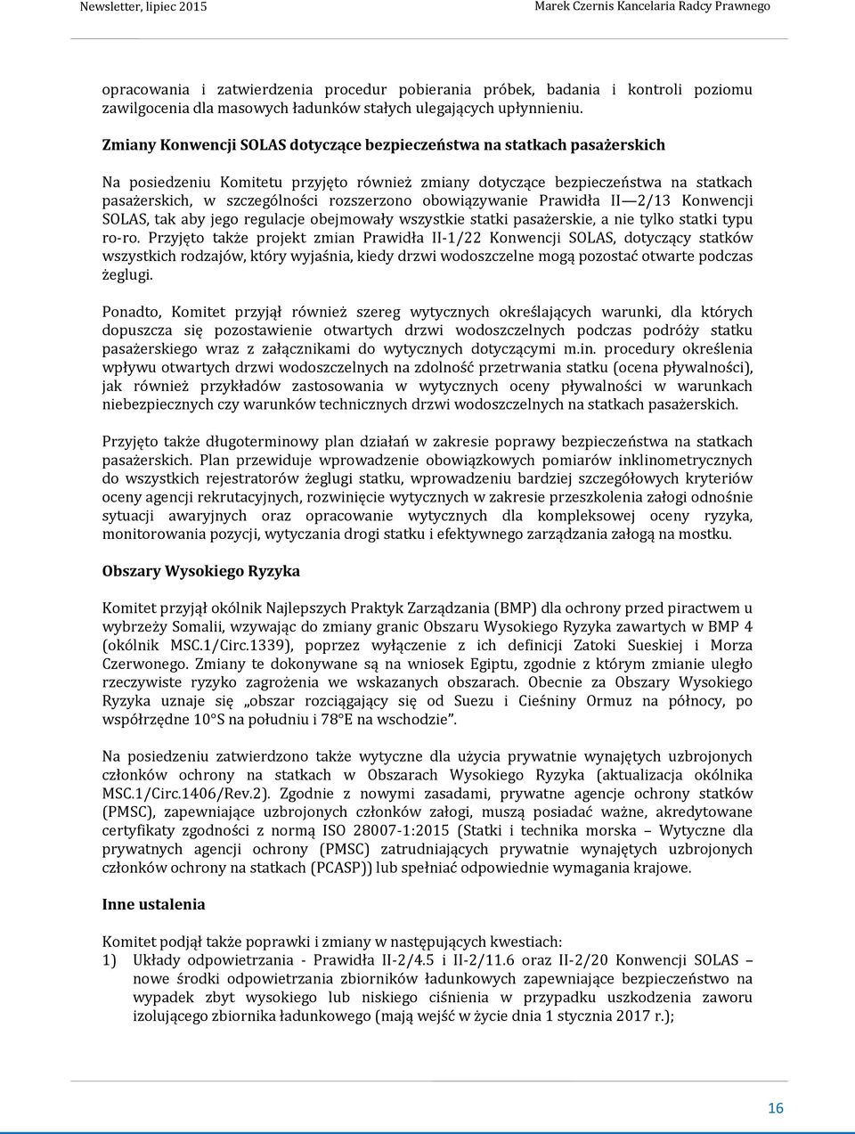 obowiązywanie Prawidła II 2/13 Konwencji SOLAS, tak aby jego regulacje obejmowały wszystkie statki pasażerskie, a nie tylko statki typu ro-ro.