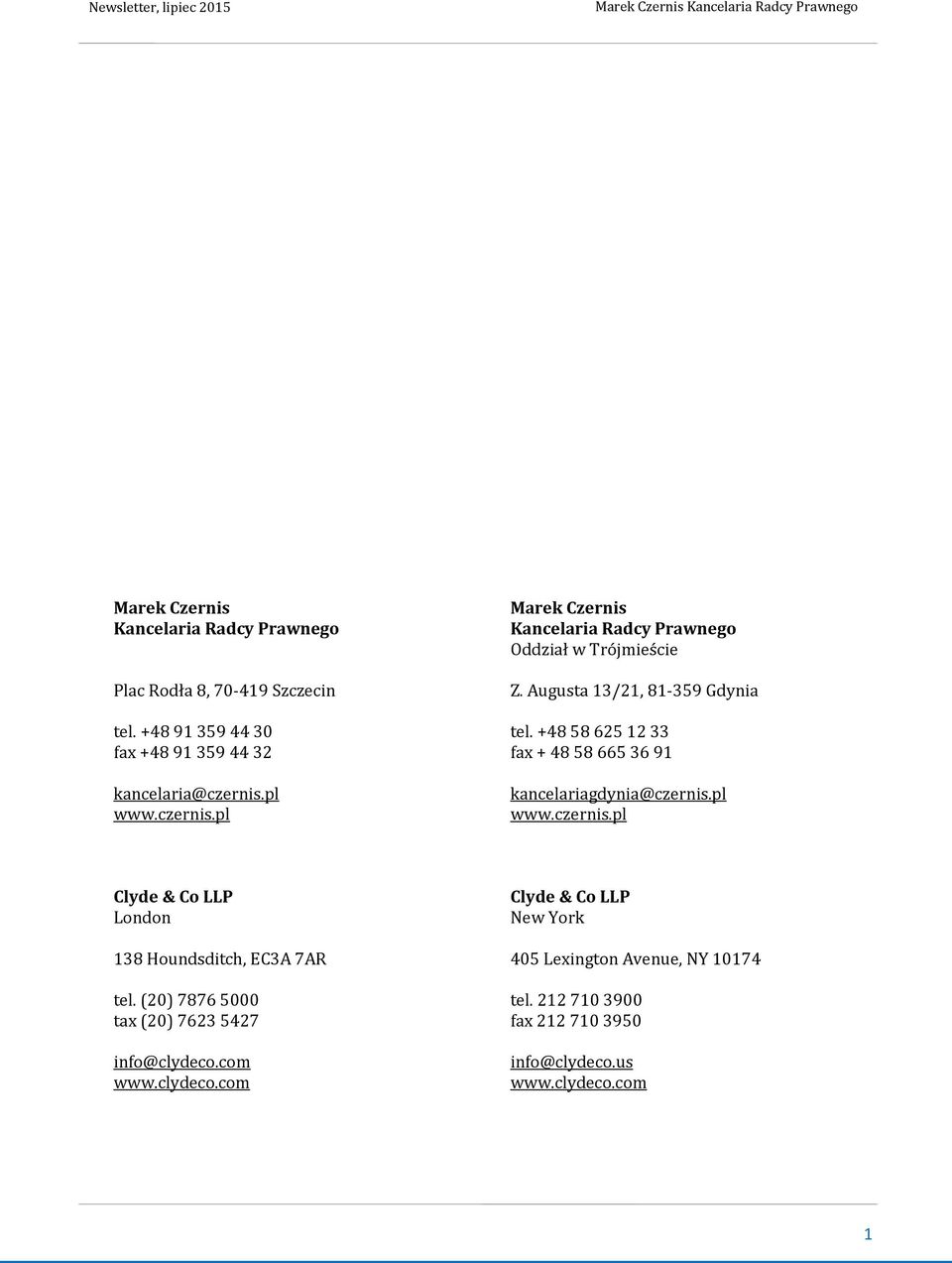 czernis.pl kancelariagdynia@czernis.pl www.czernis.pl Clyde & Co LLP London Clyde & Co LLP New York 138 Houndsditch, EC3A 7AR 405 Lexington Avenue, NY 10174 tel.