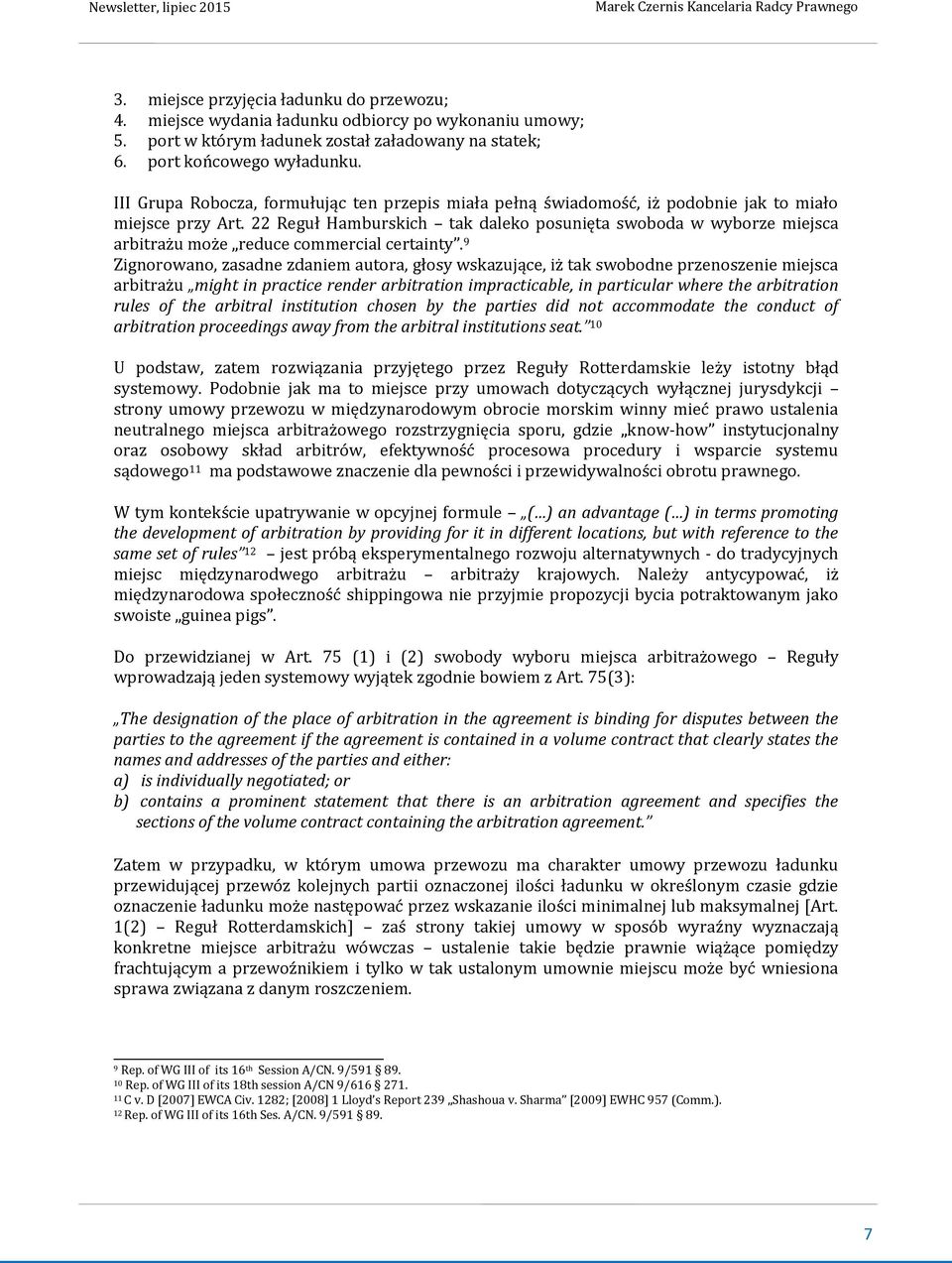 22 Reguł Hamburskich tak daleko posunięta swoboda w wyborze miejsca arbitrażu może reduce commercial certainty.