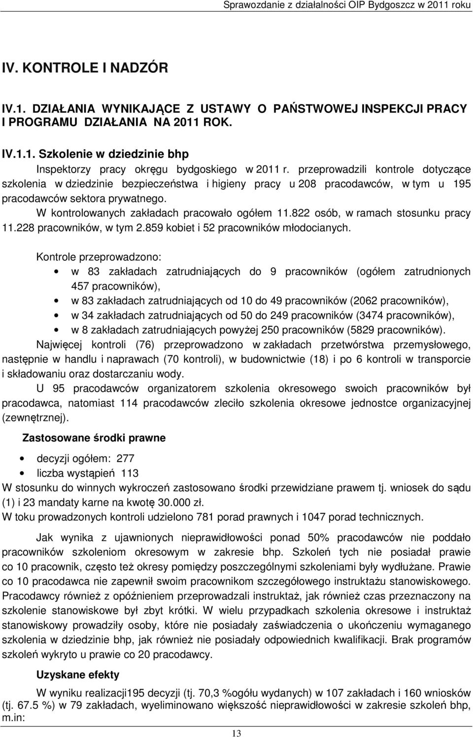 822 osób, w ramach stosunku pracy 11.228 pracowników, w tym 2.859 kobiet i 52 pracowników młodocianych.