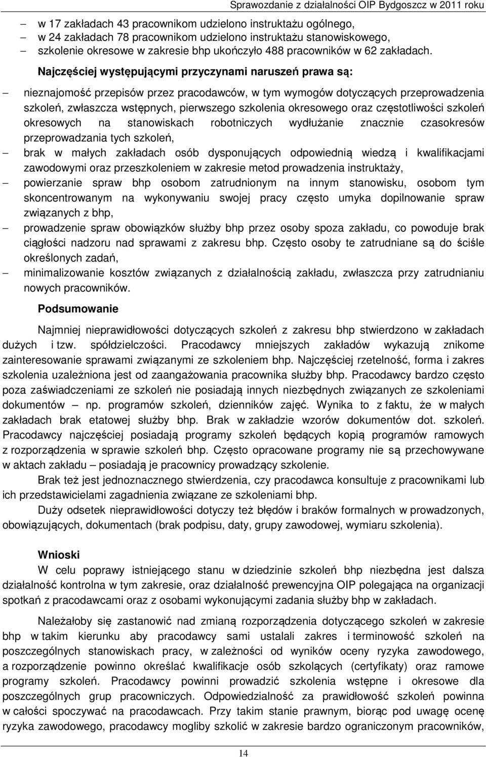 Najczęściej występującymi przyczynami naruszeń prawa są: nieznajomość przepisów przez pracodawców, w tym wymogów dotyczących przeprowadzenia szkoleń, zwłaszcza wstępnych, pierwszego szkolenia