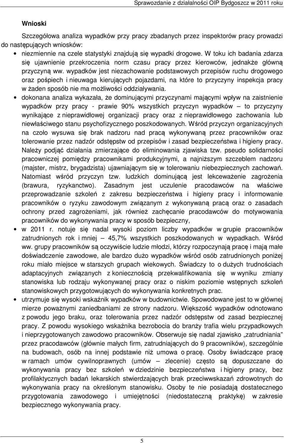 wypadków jest niezachowanie podstawowych przepisów ruchu drogowego oraz pośpiech i nieuwaga kierujących pojazdami, na które to przyczyny inspekcja pracy w żaden sposób nie ma możliwości oddziaływania.