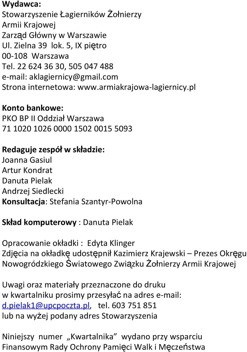 pl Konto bankowe: PKO BP II Oddział Warszawa 71 1020 1026 0000 1502 0015 5093 Redaguje zespół w składzie: Joanna Gasiul Artur Kondrat Danuta Pielak Andrzej Siedlecki Konsultacja: Stefania