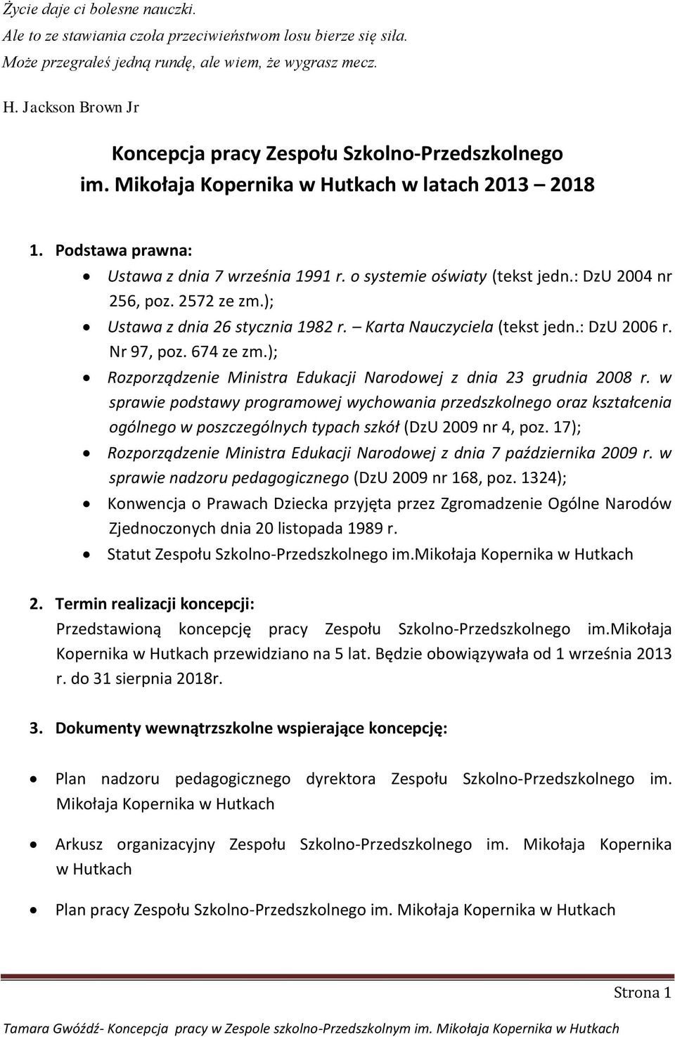 : DzU 2004 nr 256, poz. 2572 ze zm.); Ustawa z dnia 26 stycznia 1982 r. Karta Nauczyciela (tekst jedn.: DzU 2006 r. Nr 97, poz. 674 ze zm.