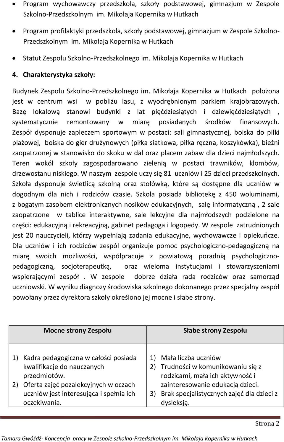 Mikołaja Kopernika w Hutkach 4. Charakterystyka szkoły: Budynek Zespołu Szkolno-Przedszkolnego im.