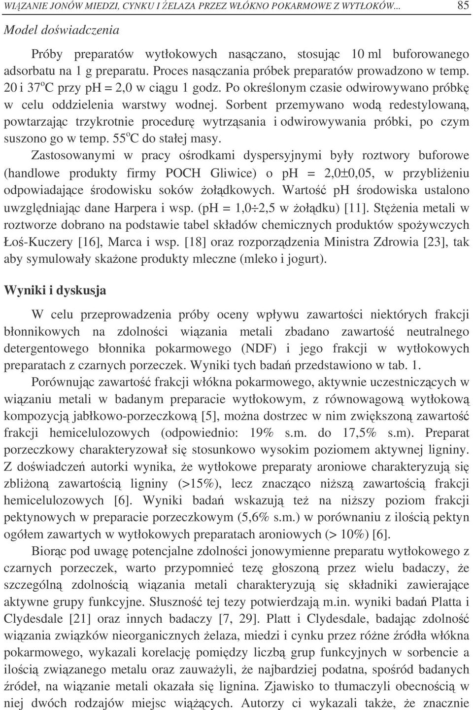 Sorbent przemywano wod redestylowan, powtarzajc trzykrotnie procedur wytrzsania i odwirowywania próbki, po czym suszono go w temp. 55 o C do stałej masy.