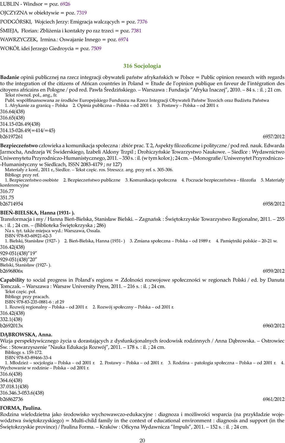 7509 316 Socjologia Badanie opinii publicznej na rzecz integracji obywateli państw afrykańskich w Polsce = Public opinion research with regards to the integration of the citizens of African countries