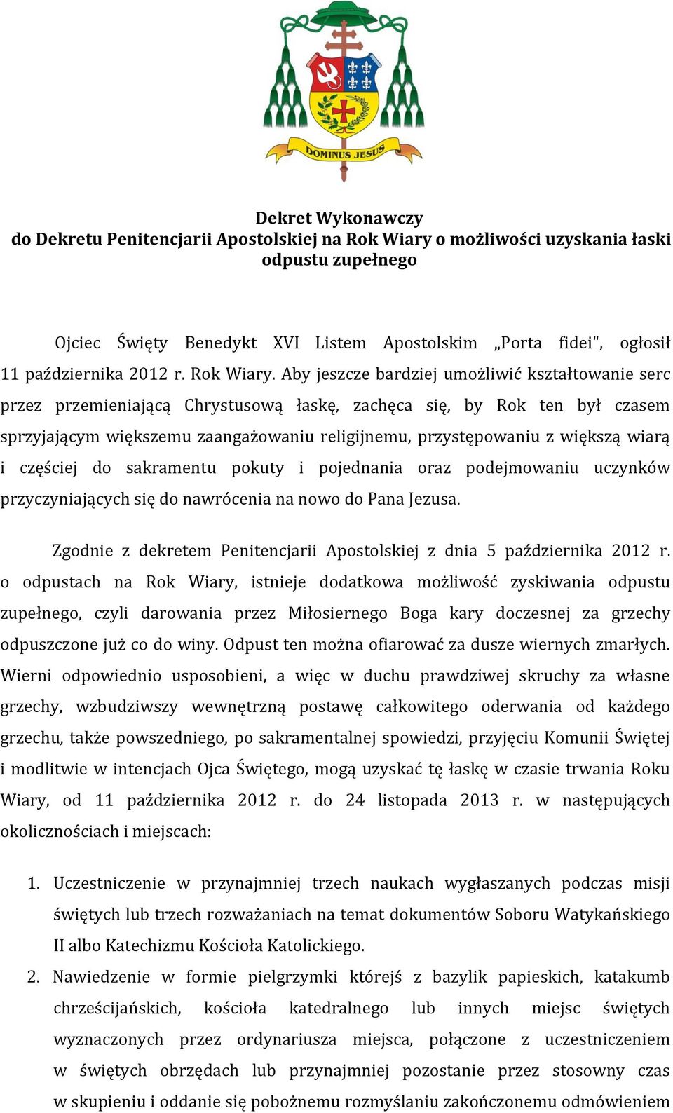 Aby jeszcze bardziej umożliwić kształtowanie serc przez przemieniającą Chrystusową łaskę, zachęca się, by Rok ten był czasem sprzyjającym większemu zaangażowaniu religijnemu, przystępowaniu z większą