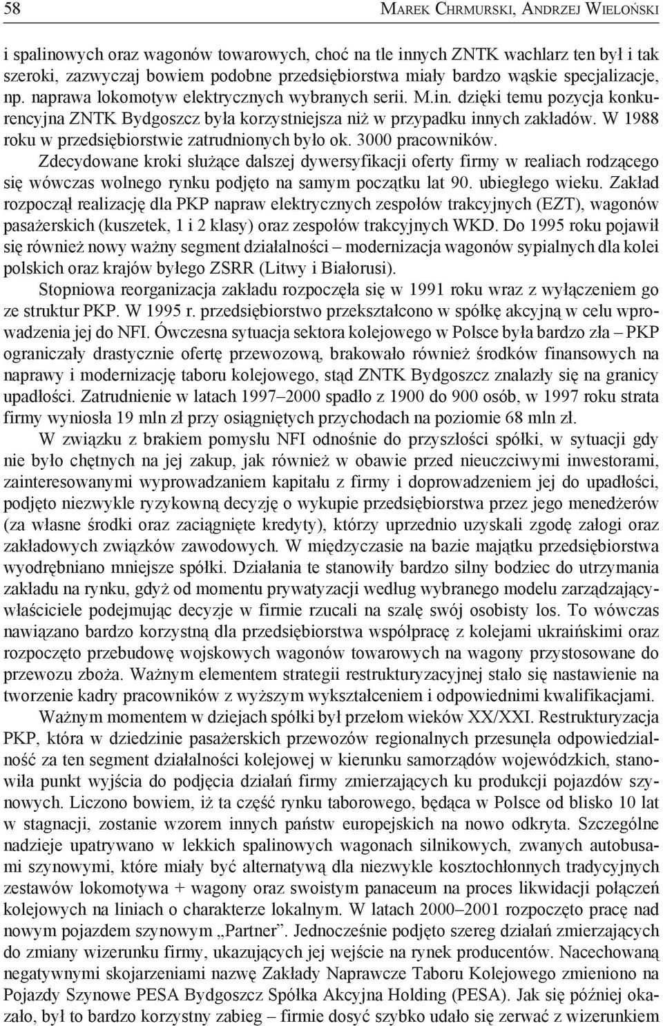 W 1988 roku w przedsiębiorstwie zatrudnionych było ok. 3000 pracowników.