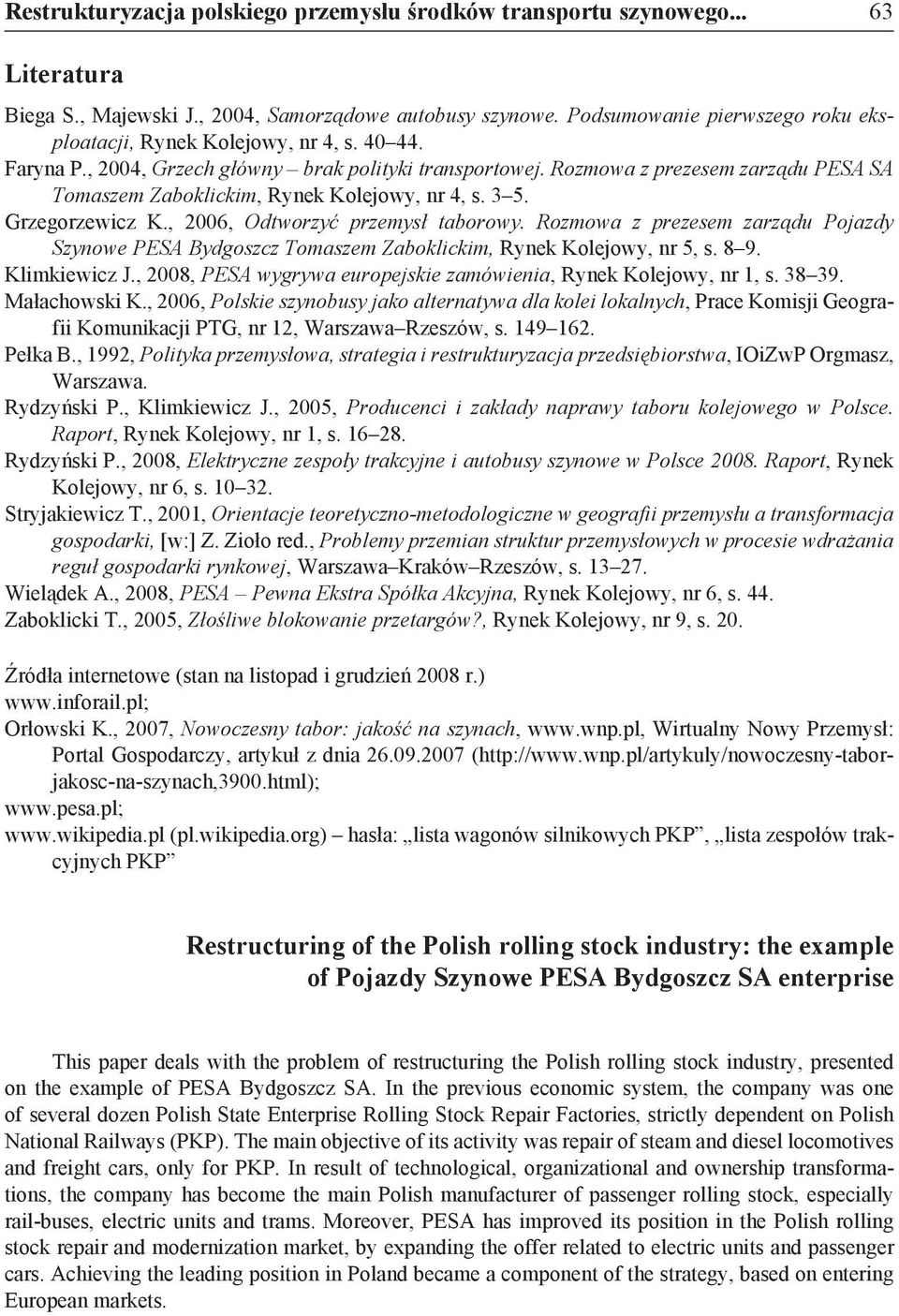 Rozmowa z prezesem zarządu PESA SA Tomaszem Zaboklickim, Rynek Kolejowy, nr 4, s. 3 5. Grzegorzewicz K., 2006, Odtworzyć przemysł taborowy.