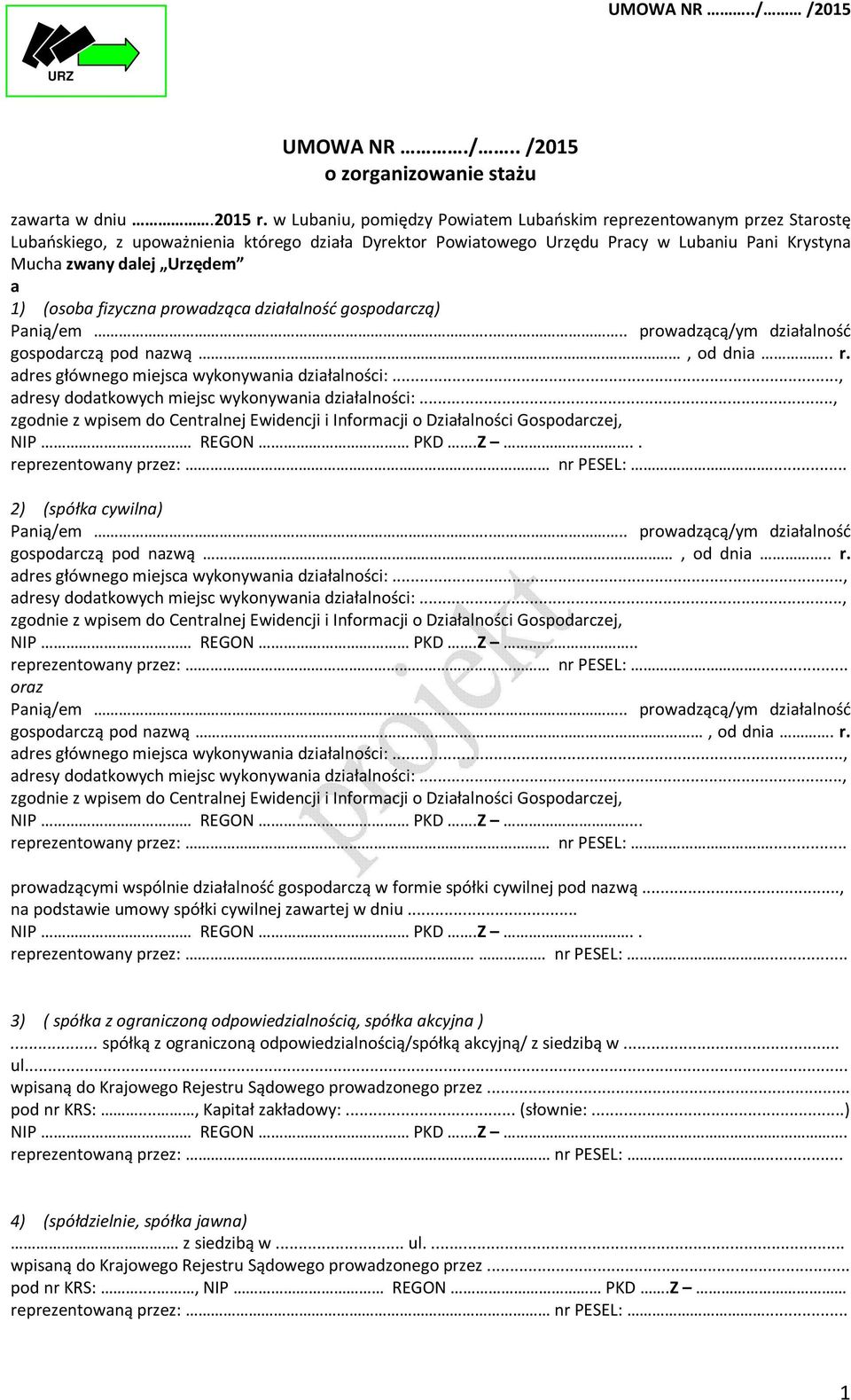 1) (osoba fizyczna prowadząca działalność gospodarczą) Panią/em.... prowadzącą/ym działalność gospodarczą pod nazwą., od dnia.. r. adres głównego miejsca wykonywania działalności:.