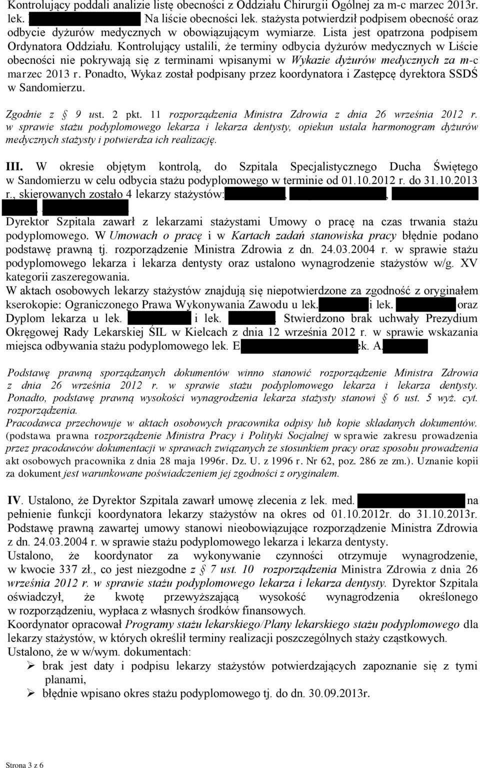 Kontrolujący ustalili, że terminy odbycia dyżurów medycznych w Liście obecności nie pokrywają się z terminami wpisanymi w Wykazie dyżurów medycznych za m-c marzec 2013 r.