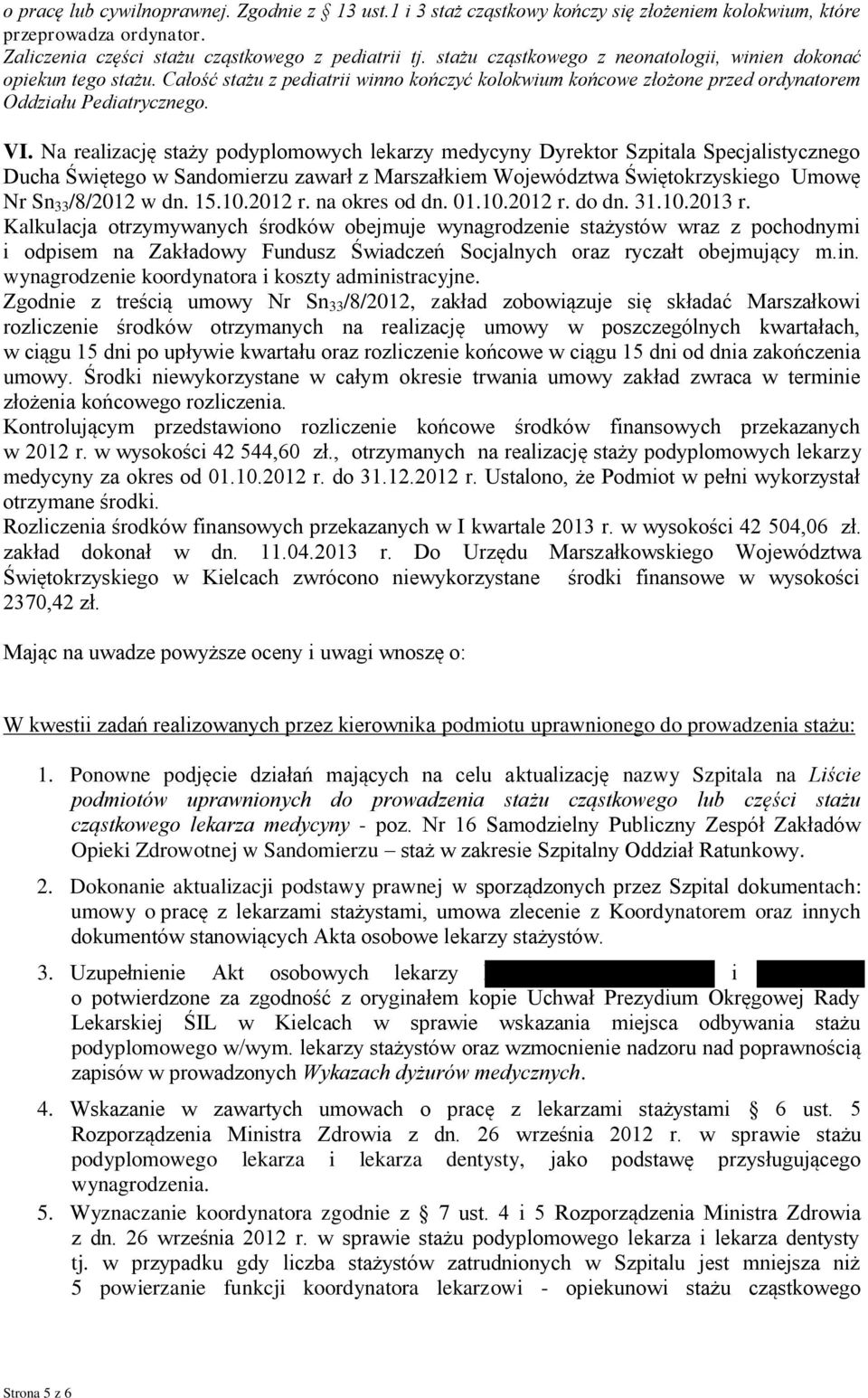 Na realizację staży podyplomowych lekarzy medycyny Dyrektor Szpitala Specjalistycznego Ducha Świętego w Sandomierzu zawarł z Marszałkiem Województwa Świętokrzyskiego Umowę Nr Sn 33 /8/2012 w dn. 15.