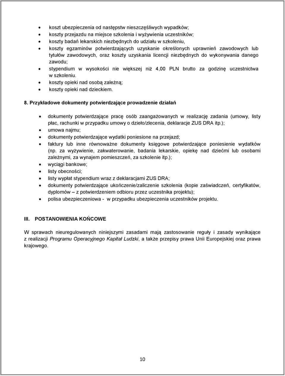 4,00 PLN brutto za godzinę uczestnictwa w szkoleniu. koszty opieki nad osobą zależną; koszty opieki nad dzieckiem. 8.