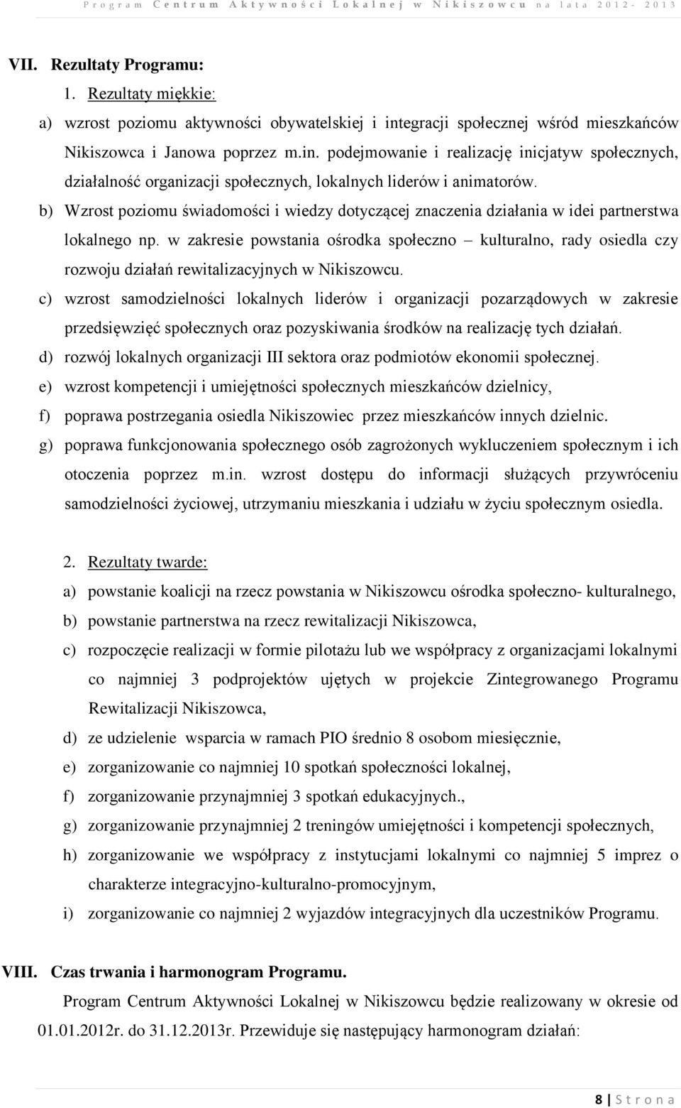 b) Wzrost poziomu świadomości i wiedzy dotyczącej znaczenia działania w idei partnerstwa lokalnego np.