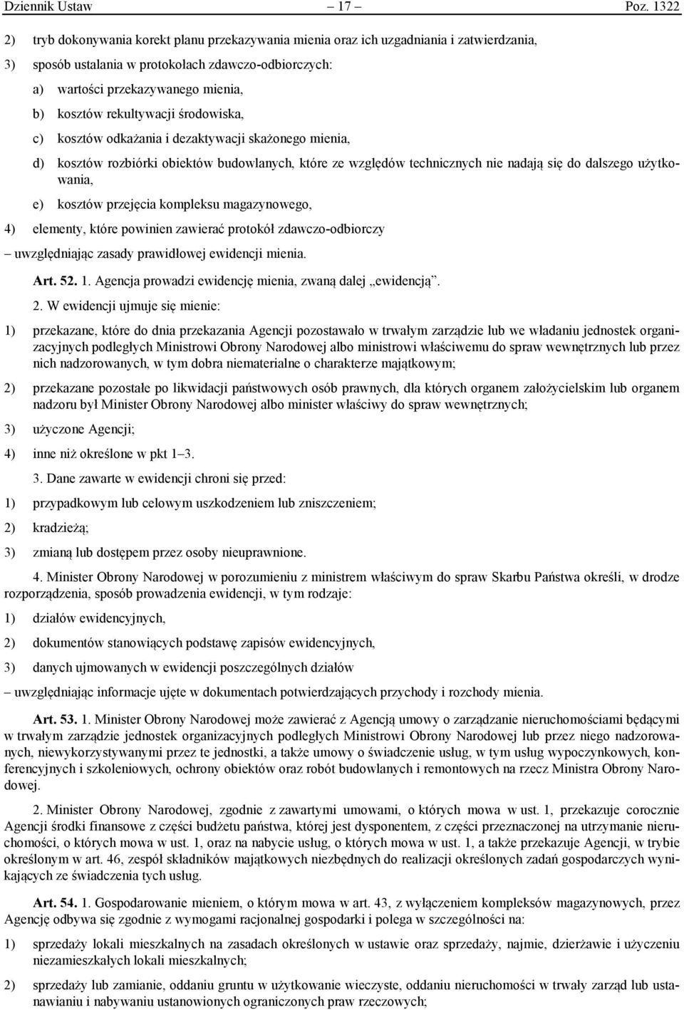 rekultywacji środowiska, c) kosztów odkażania i dezaktywacji skażonego mienia, d) kosztów rozbiórki obiektów budowlanych, które ze względów technicznych nie nadają się do dalszego użytkowania, e)