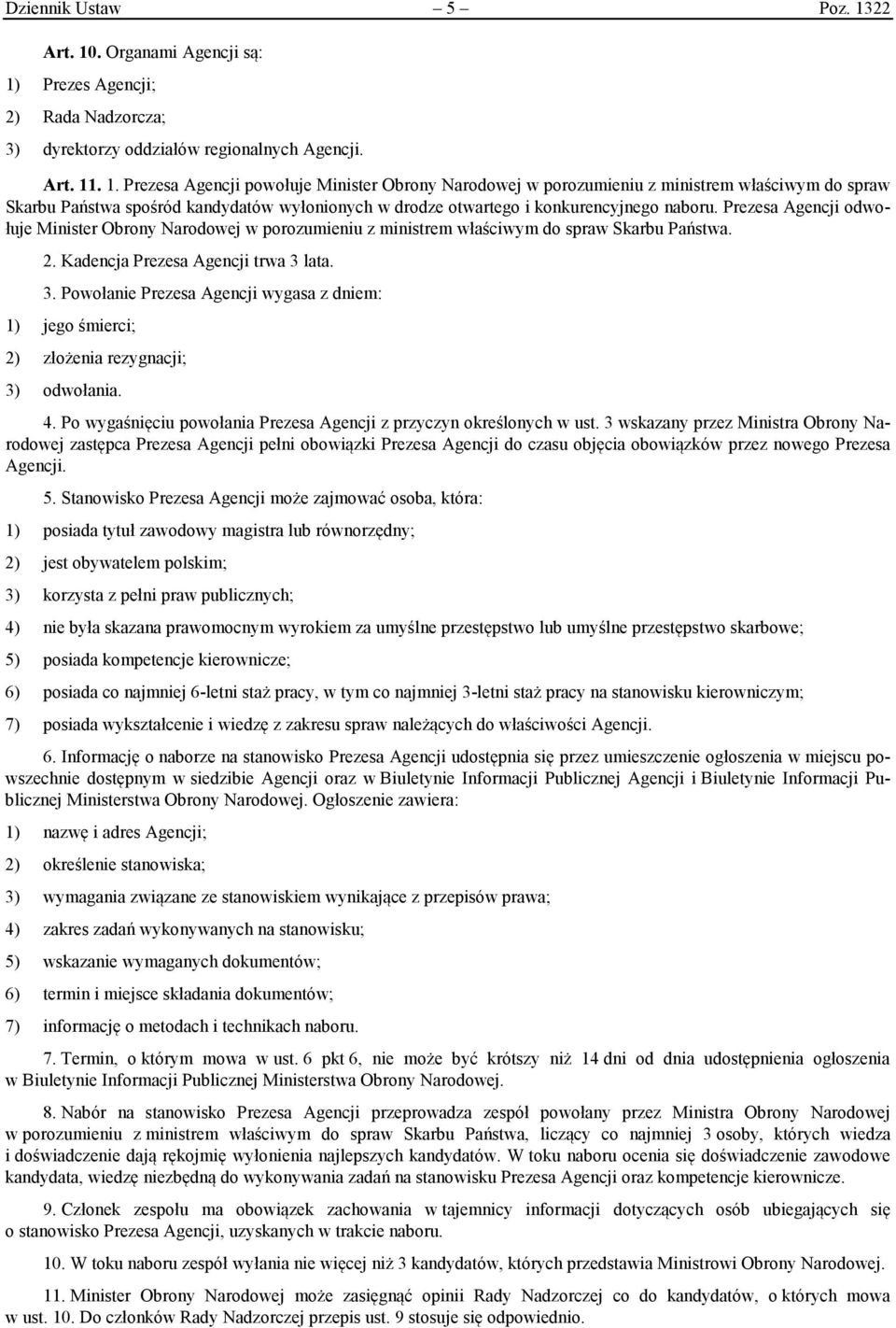 Prezesa Agencji odwołuje Minister Obrony Narodowej w porozumieniu z ministrem właściwym do spraw Skarbu Państwa. 2. Kadencja Prezesa Agencji trwa 3 