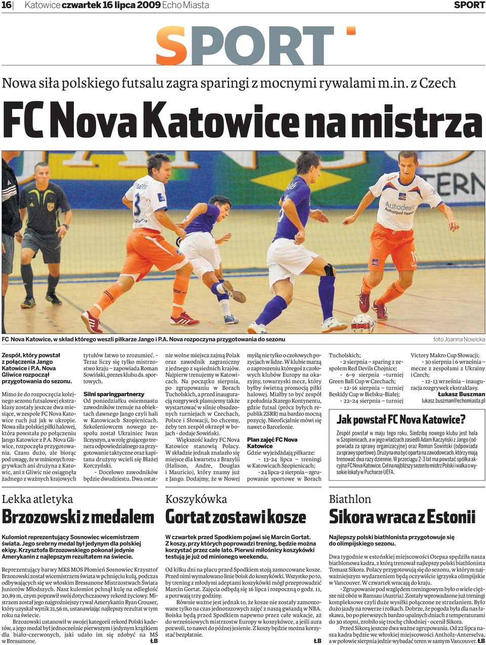 Mimo że do rozpoczęcia kolejnego sezonu futsalowej ekstraklasy zostały jeszcze dwa miesiące, w zespole FC Nova Katowice ruch już jak w ukropie.
