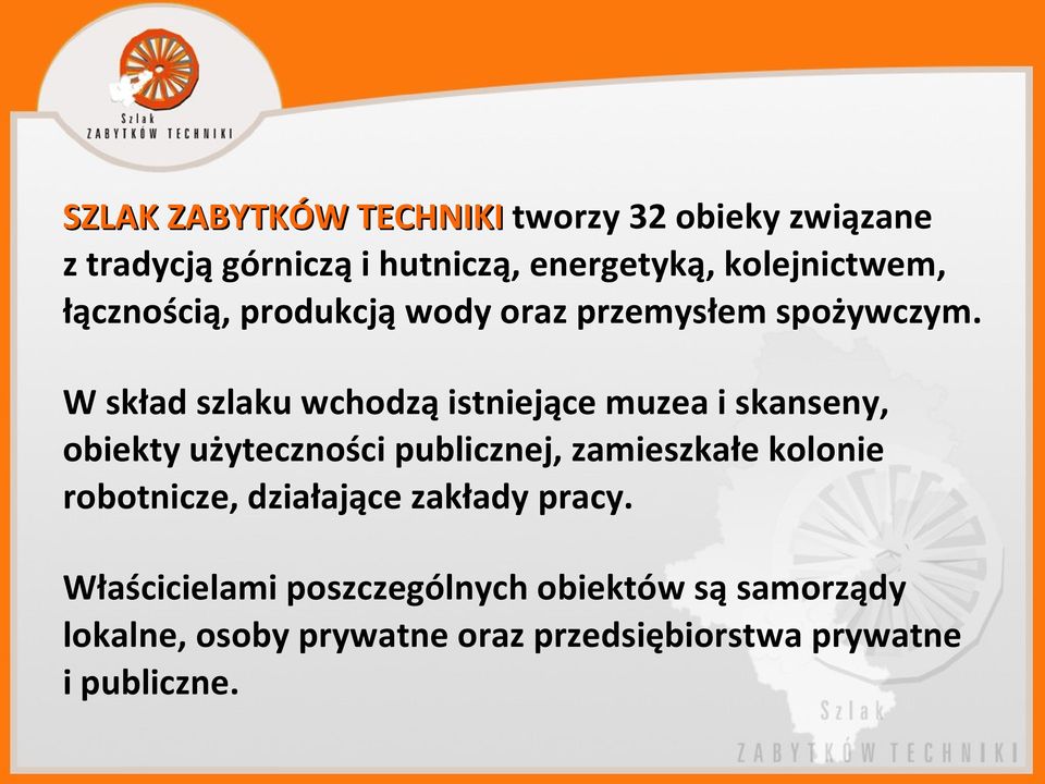 W skład szlaku wchodzą istniejące muzea i skanseny, obiekty użyteczności publicznej, zamieszkałe kolonie