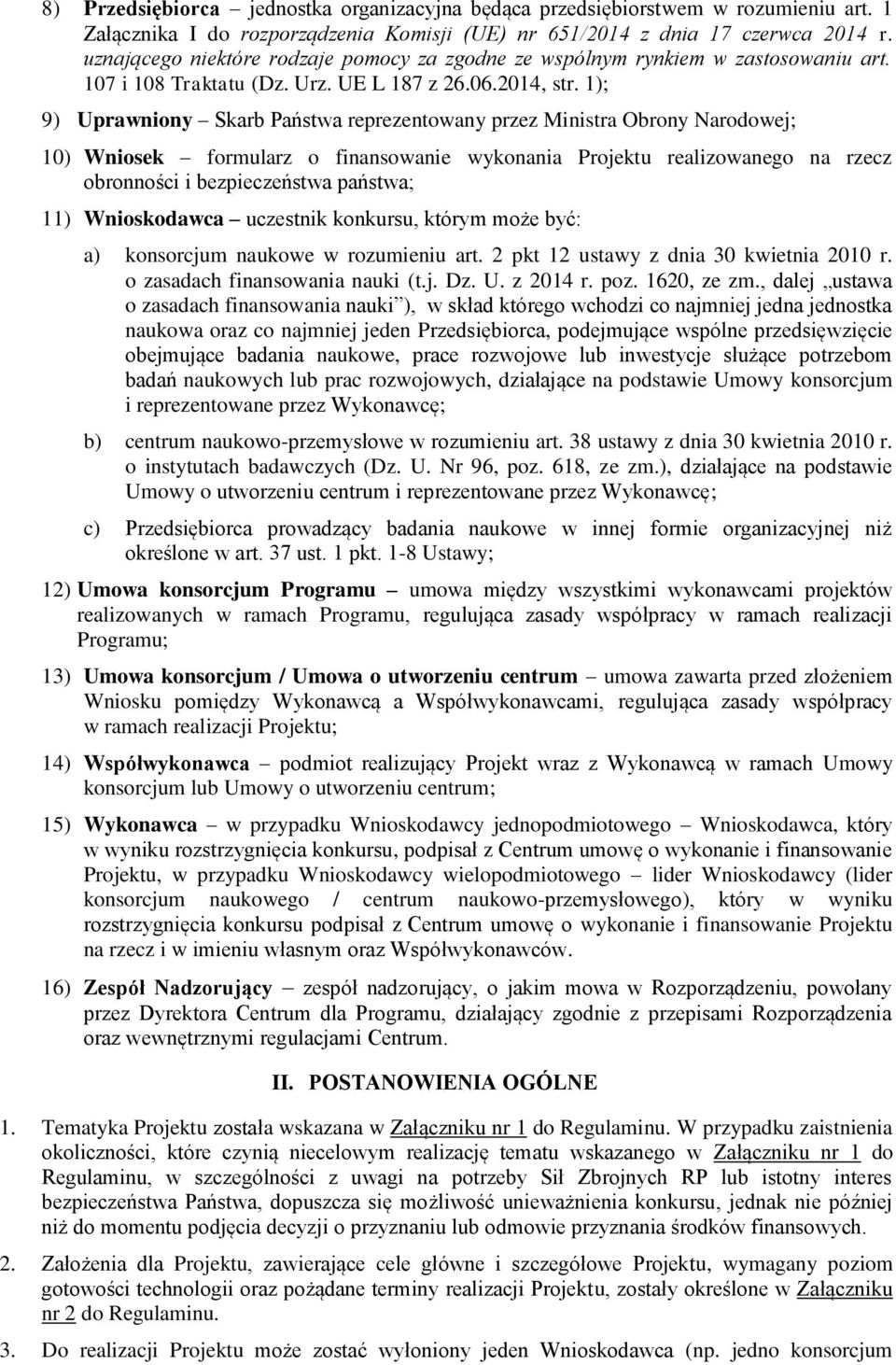 1); 9) Uprawniony Skarb Państwa reprezentowany przez Ministra Obrony Narodowej; 10) Wniosek formularz o finansowanie wykonania Projektu realizowanego na rzecz obronności i bezpieczeństwa państwa; 11)