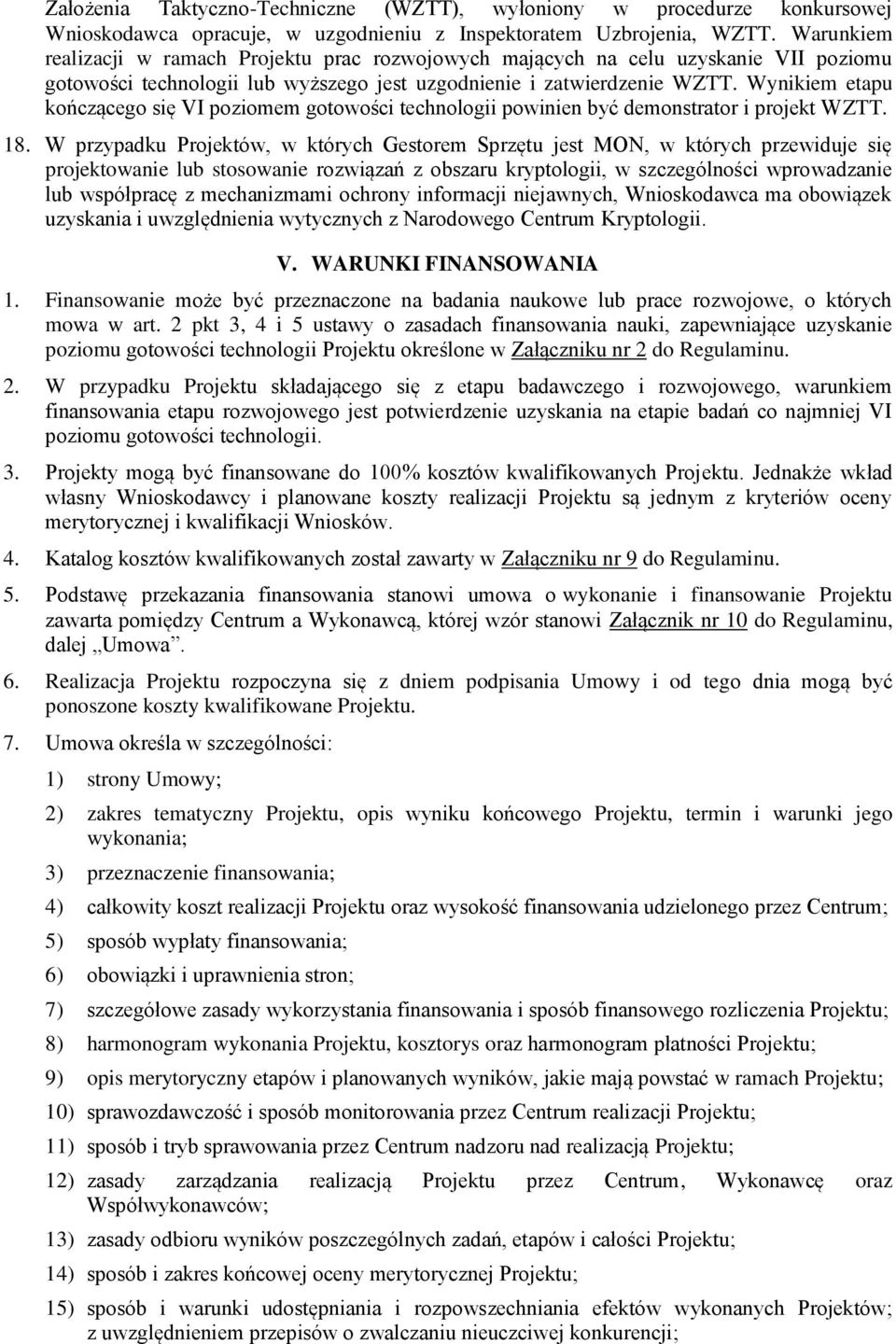 Wynikiem etapu kończącego się VI poziomem gotowości technologii powinien być demonstrator i projekt WZTT. 18.