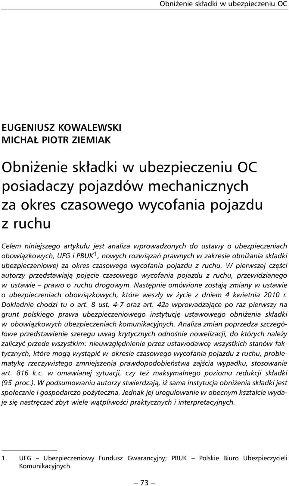 czasowego wycofania pojazdu z ruchu. W pierwszej części autorzy przed stawiają pojęcie czasowego wycofania pojazdu z ruchu, przewidzianego w ustawie pra wo o ruchu drogowym.