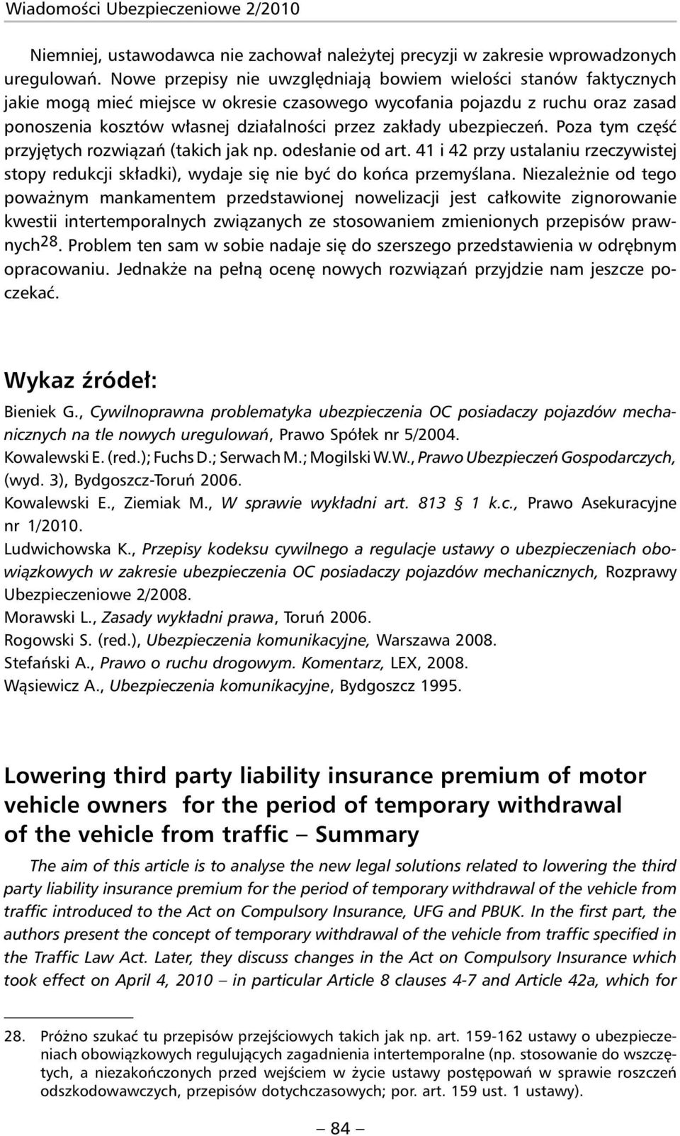 zakłady ubezpieczeń. Poza tym część przyjętych rozwiązań (takich jak np. odesłanie od art. 41 i 42 przy ustalaniu rzeczywistej stopy redukcji składki), wydaje się nie być do końca przemyślana.