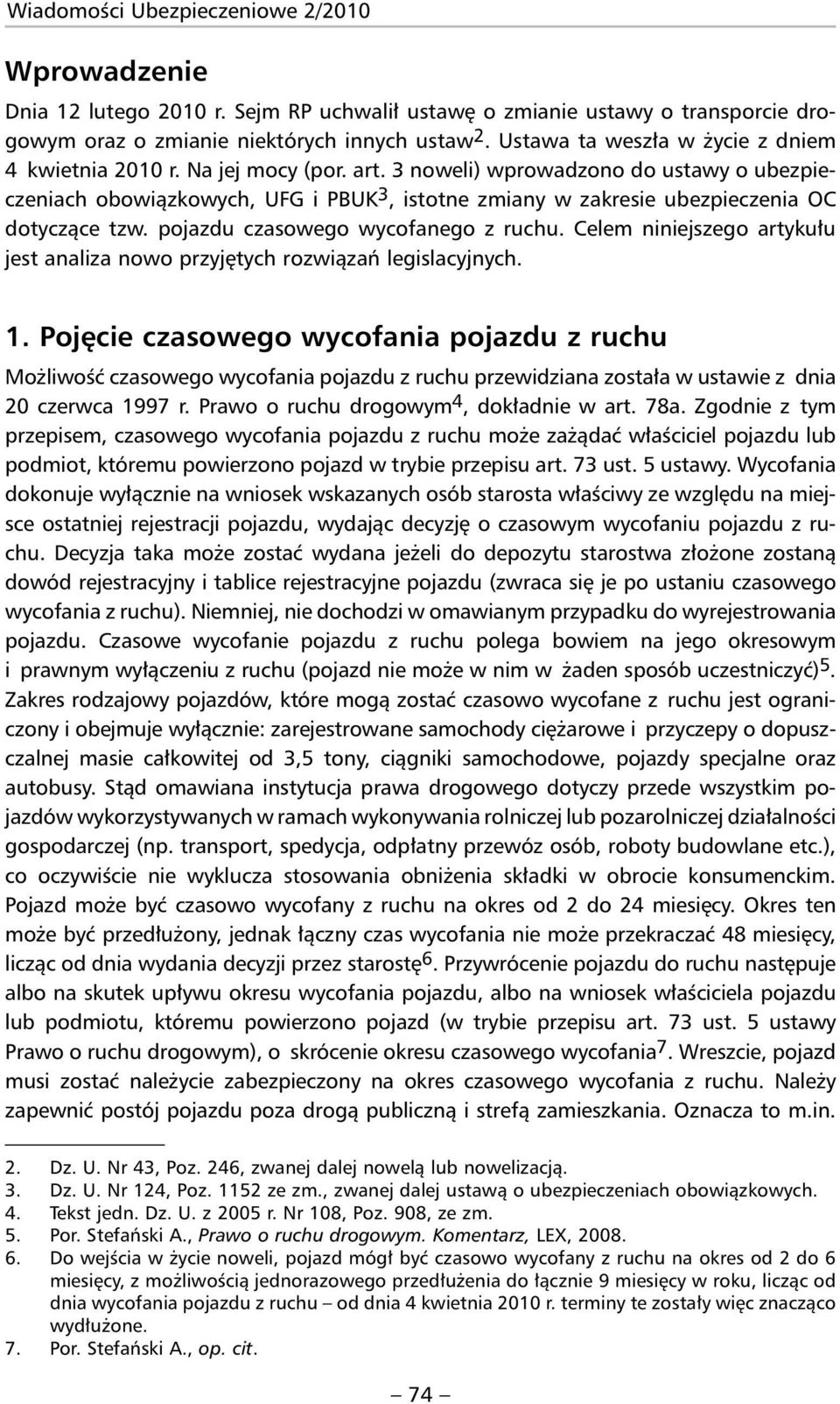 3 noweli) wprowadzono do ustawy o ubezpieczeniach obowiązkowych, UFG i PBUK 3, istotne zmiany w zakresie ubezpieczenia OC dotyczące tzw. pojazdu czasowego wycofanego z ruchu.