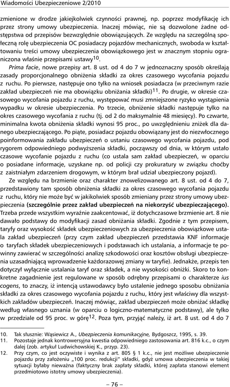 Ze względu na szczególną społeczną rolę ubezpieczenia OC posiadaczy pojazdów mechanicznych, swoboda w kształtowaniu treści umowy ubezpieczenia obowiązkowego jest w znacznym stopniu ograniczona